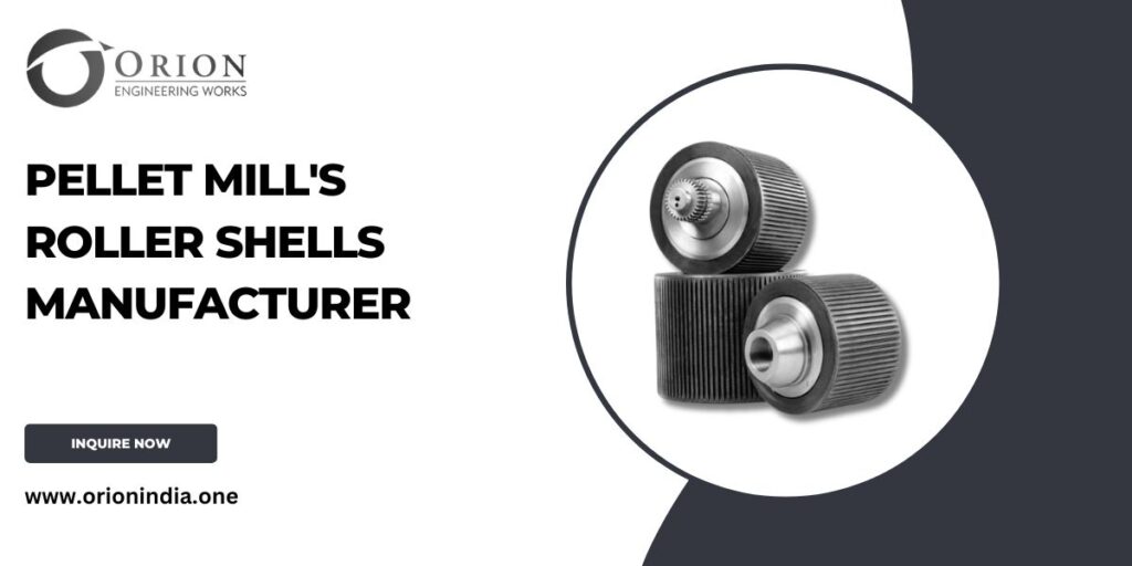 Pellet Mill's Roller Shells Manufacturer