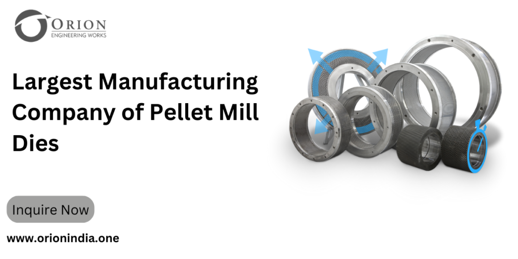 Largest Manufacturing Company of Pellet Mill Dies