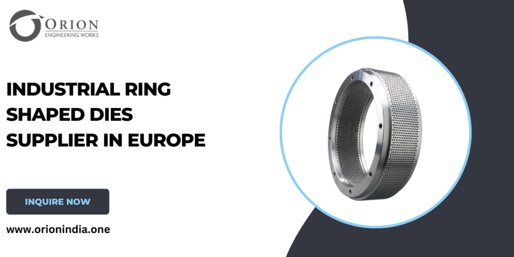 Industrial Ring Shaped Dies Supplier in Europe