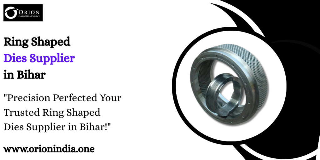 Ring Shaped Dies Supplier in Bihar
