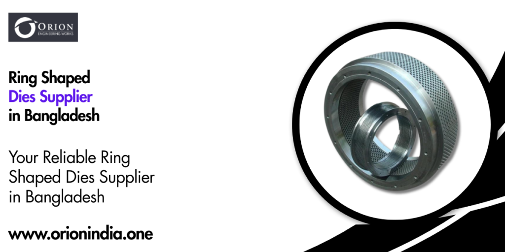 Ring Shaped Dies Supplier in Bangladesh